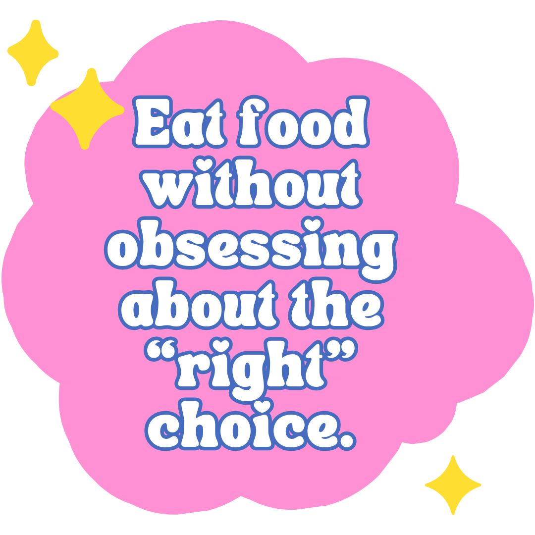  Eat food without obsessing about the "right" choice. 